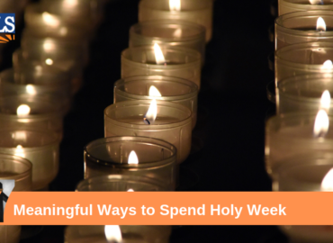 7 Meaningful Ways to Spend Holy Week