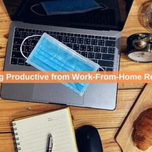 Staying Productive from Work-From-Home Realities